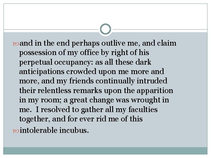  and in the end perhaps outlive me, and claim possession of my office