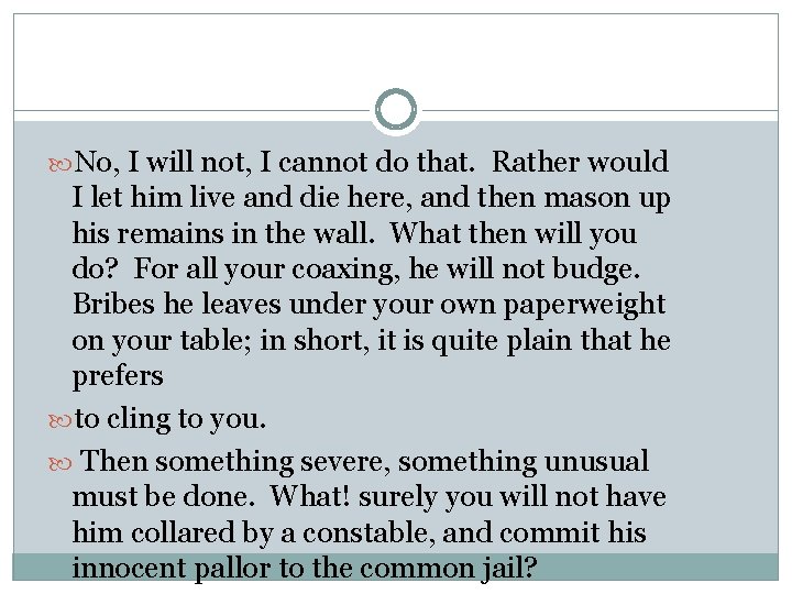  No, I will not, I cannot do that. Rather would I let him