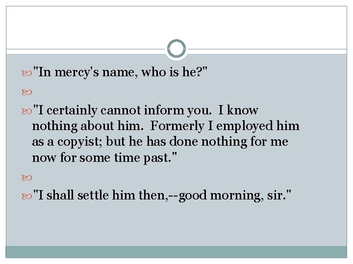  "In mercy's name, who is he? " "I certainly cannot inform you. I
