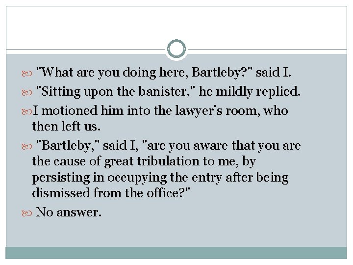  "What are you doing here, Bartleby? " said I. "Sitting upon the banister,