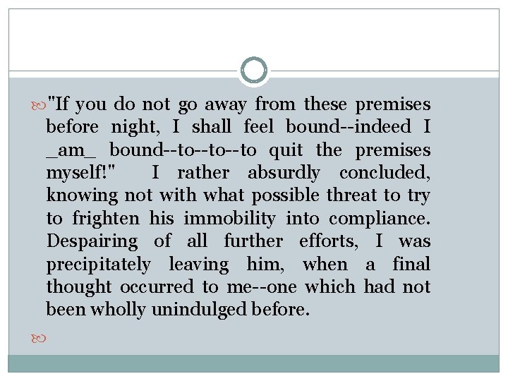  "If you do not go away from these premises before night, I shall