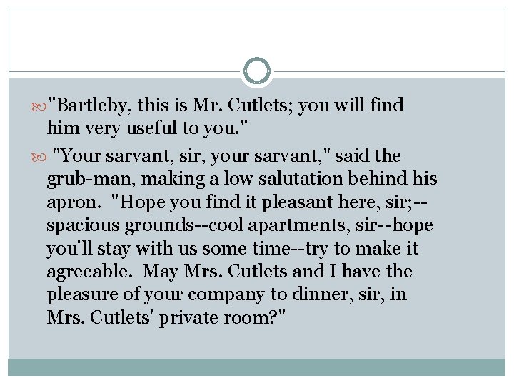  "Bartleby, this is Mr. Cutlets; you will find him very useful to you.