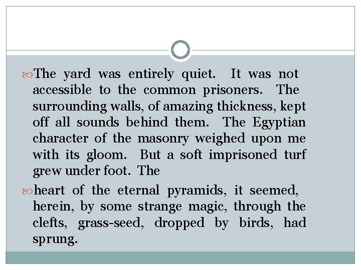  The yard was entirely quiet. It was not accessible to the common prisoners.