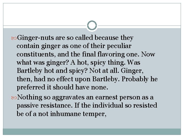  Ginger-nuts are so called because they contain ginger as one of their peculiar