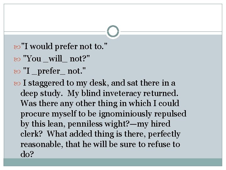  "I would prefer not to. " "You _will_ not? " "I _prefer_ not.