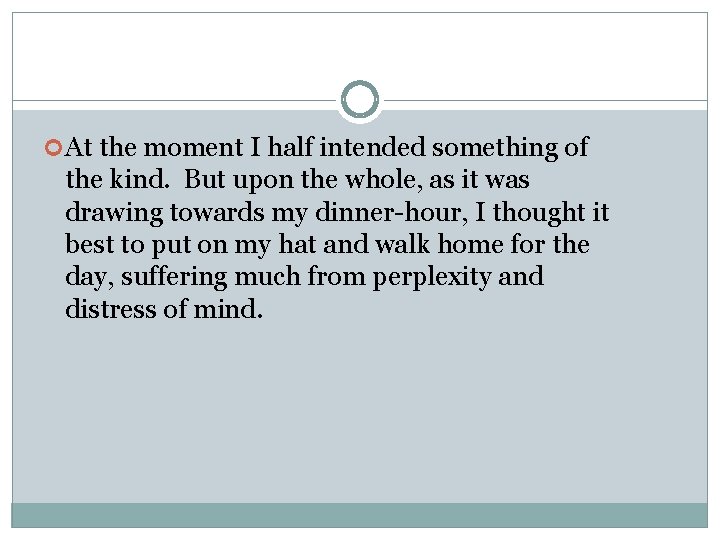  At the moment I half intended something of the kind. But upon the