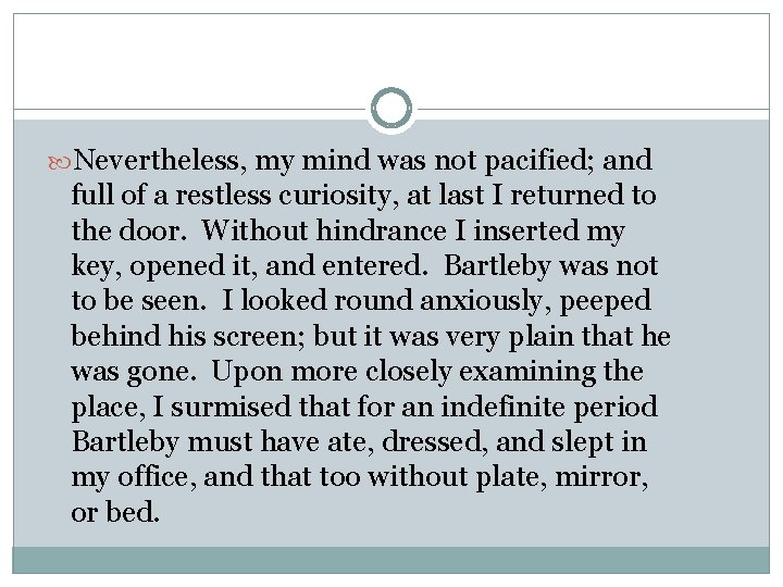  Nevertheless, my mind was not pacified; and full of a restless curiosity, at