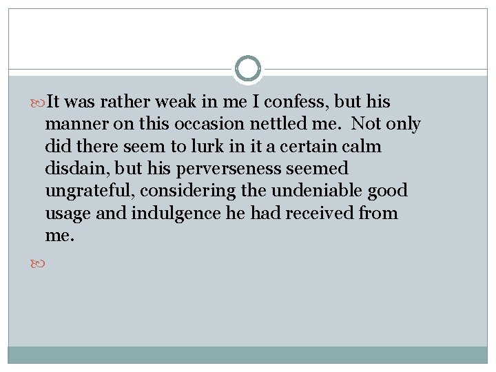  It was rather weak in me I confess, but his manner on this