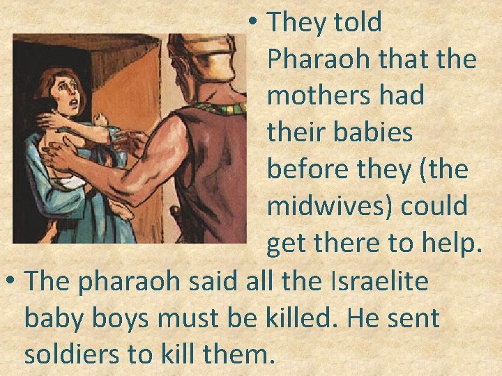  • They told Pharaoh that the mothers had their babies before they (the