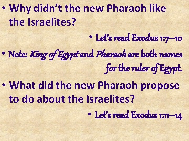  • Why didn’t the new Pharaoh like the Israelites? • Let’s read Exodus