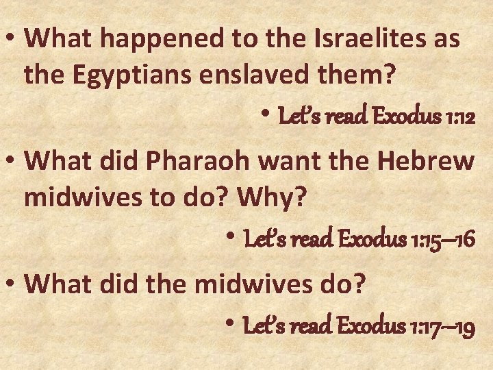  • What happened to the Israelites as the Egyptians enslaved them? • Let’s