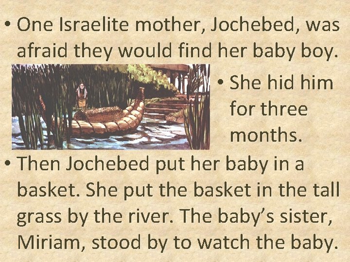  • One Israelite mother, Jochebed, was afraid they would find her baby boy.