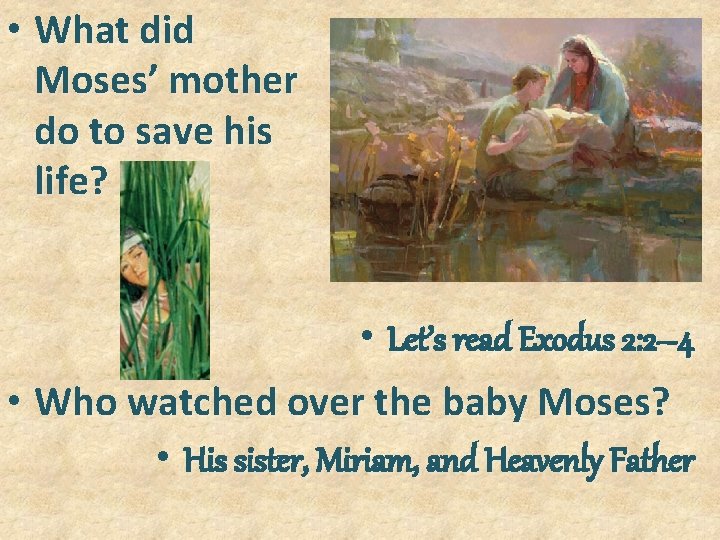  • What did Moses’ mother do to save his life? • Let’s read