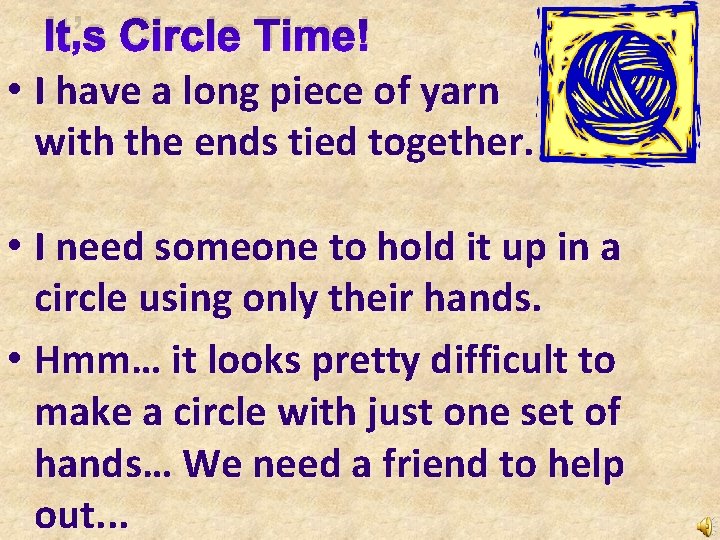 It’s Circle Time! • I have a long piece of yarn with the ends