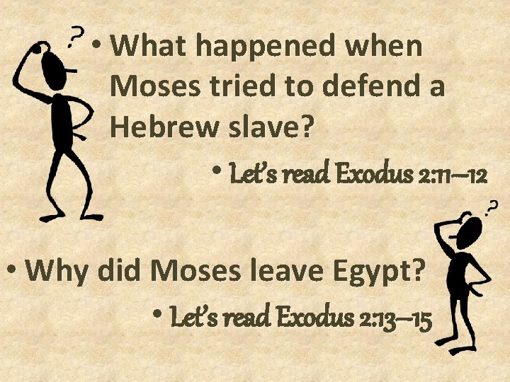  • What happened when Moses tried to defend a Hebrew slave? • Let’s