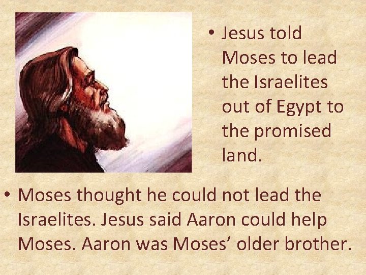  • Jesus told Moses to lead the Israelites out of Egypt to the