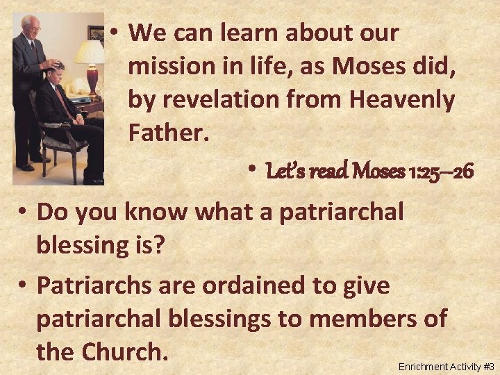  • We can learn about our mission in life, as Moses did, by
