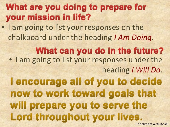 What are you doing to prepare for your mission in life? • I am
