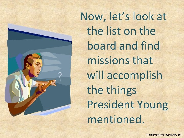 Now, let’s look at the list on the board and find missions that will
