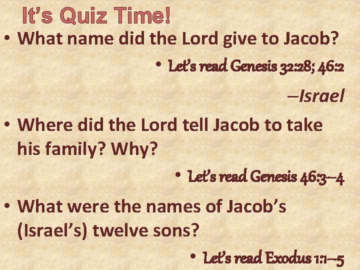 It’s Quiz Time! • What name did the Lord give to Jacob? • Let’s