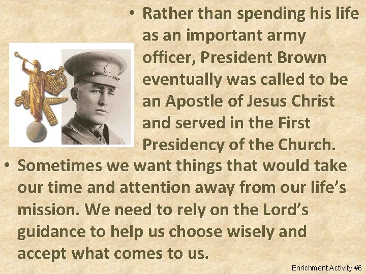  • Rather than spending his life as an important army officer, President Brown