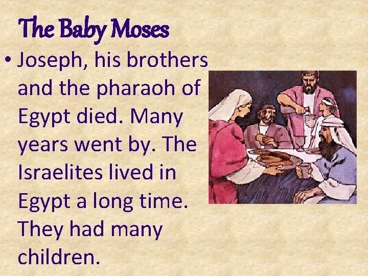 The Baby Moses • Joseph, his brothers and the pharaoh of Egypt died. Many