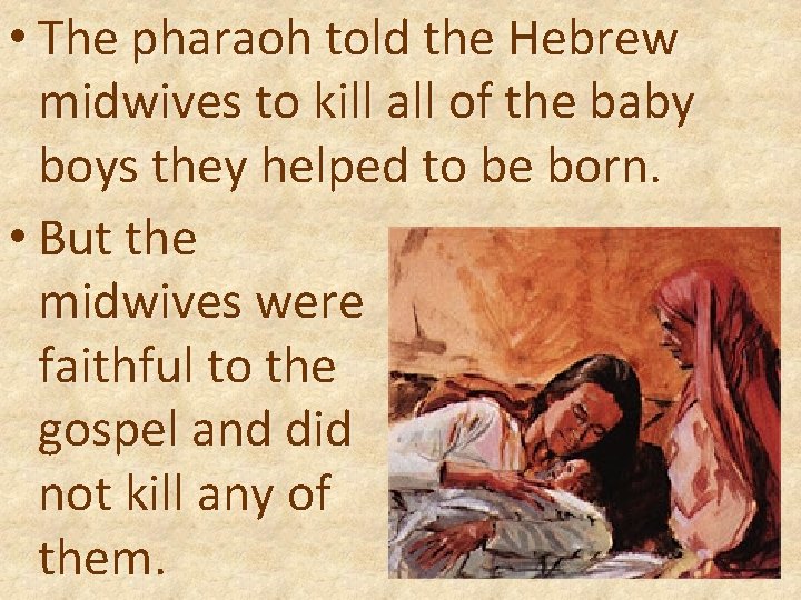  • The pharaoh told the Hebrew midwives to kill all of the baby