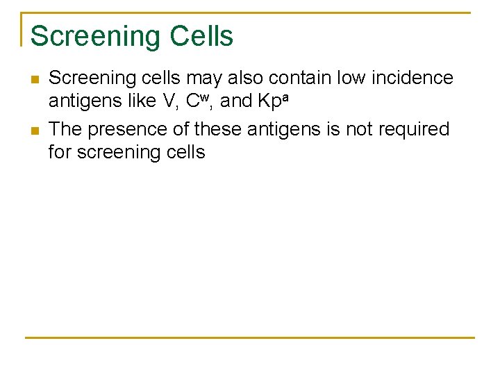 Screening Cells n n Screening cells may also contain low incidence antigens like V,