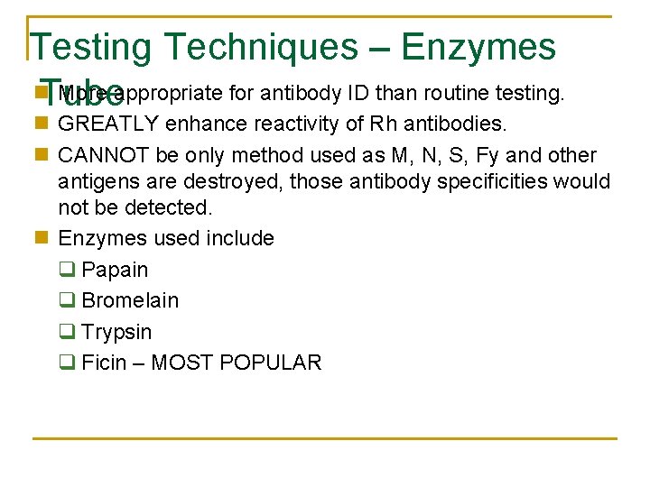 Testing Techniques – Enzymes n. Tube More appropriate for antibody ID than routine testing.