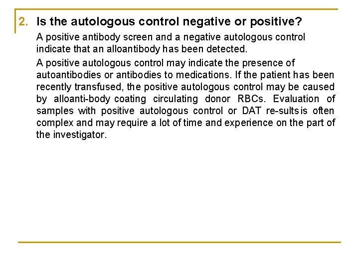 2. Is the autologous control negative or positive? A positive antibody screen and a