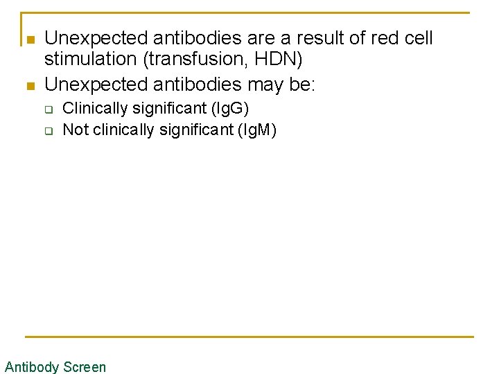 n n Unexpected antibodies are a result of red cell stimulation (transfusion, HDN) Unexpected