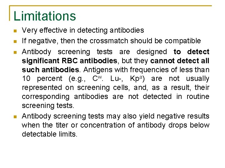 Limitations n n Very effective in detecting antibodies If negative, then the crossmatch should