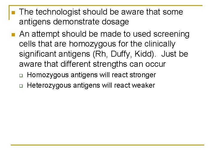 n n The technologist should be aware that some antigens demonstrate dosage An attempt