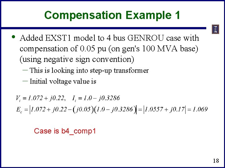 Compensation Example 1 • Added EXST 1 model to 4 bus GENROU case with