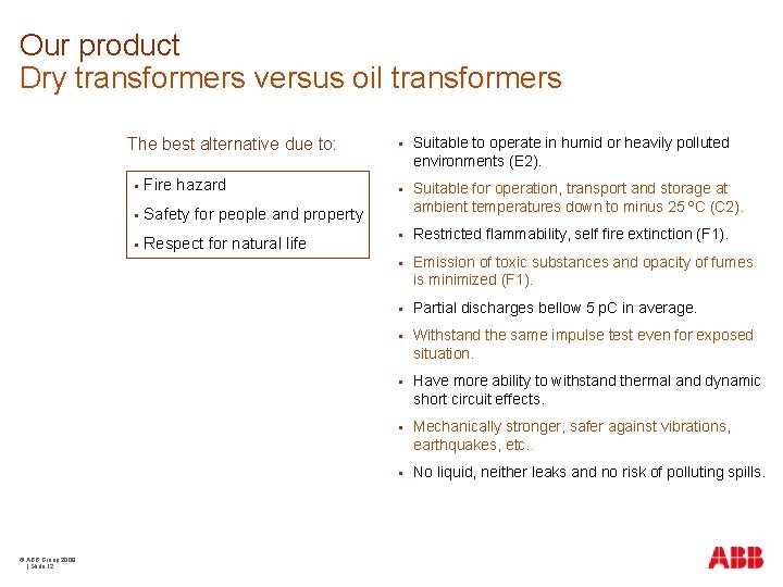 Our product Dry transformers versus oil transformers The best alternative due to: © ABB