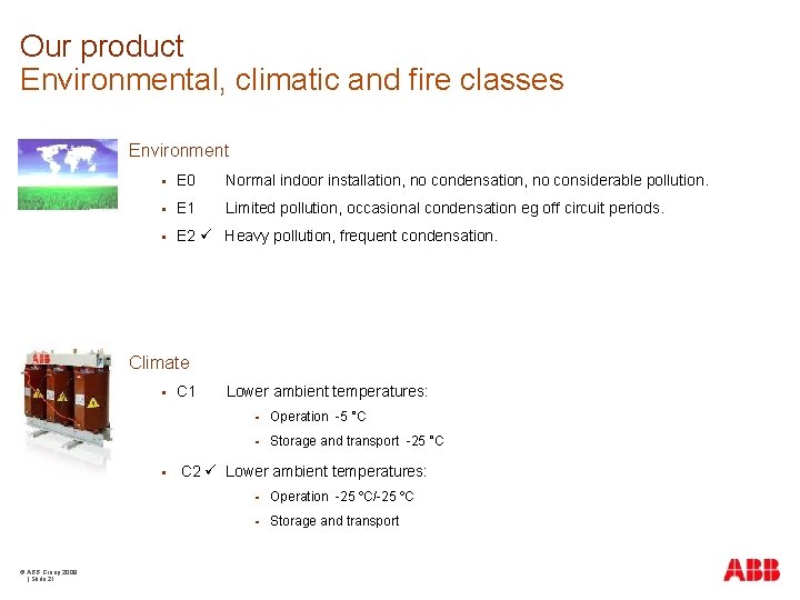 Our product Environmental, climatic and fire classes Environment § E 0 Normal indoor installation,