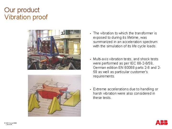Our product Vibration proof © ABB Group 2009 | Slide 24 § The vibration