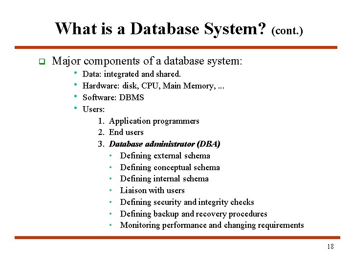 What is a Database System? (cont. ) q Major components of a database system: What is a Database System? (cont. ) q Major components of a database system: