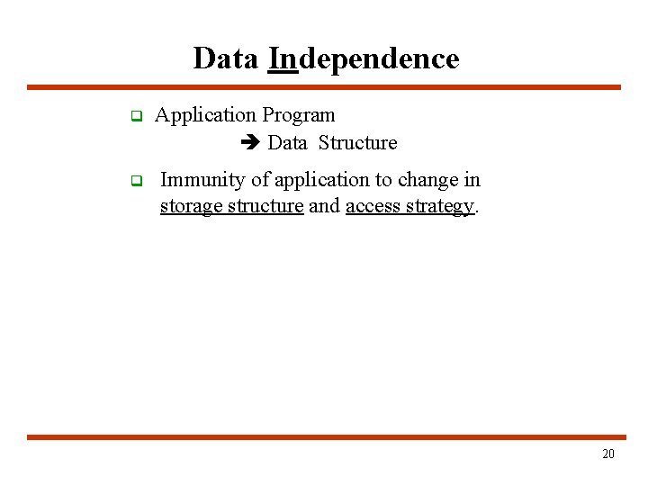 Data Independence q q Application Program Data Structure Immunity of application to change in Data Independence q q Application Program Data Structure Immunity of application to change in