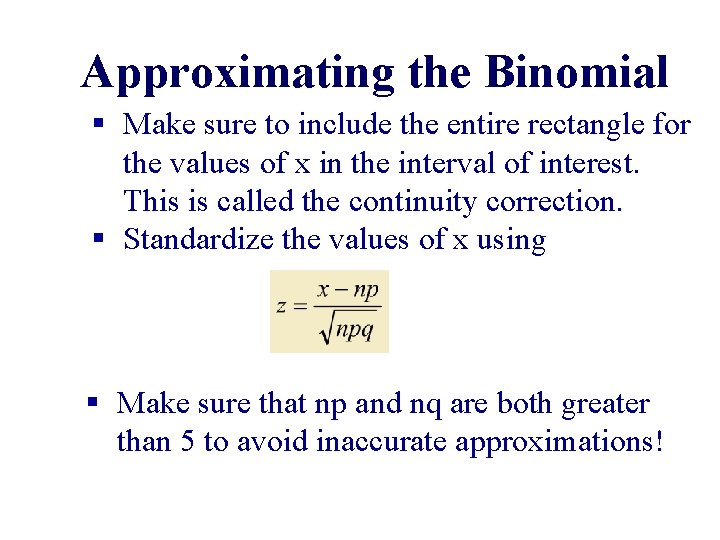 Approximating the Binomial § Make sure to include the entire rectangle for the values