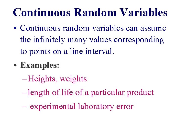 Continuous Random Variables • Continuous random variables can assume the infinitely many values corresponding