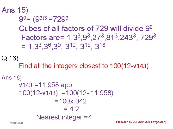 Ans 15) 99= (93)3 =7293 Cubes of all factors of 729 will divide 99
