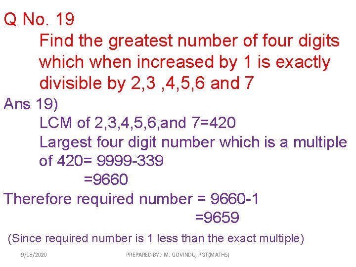 Q No. 19 Find the greatest number of four digits which when increased by