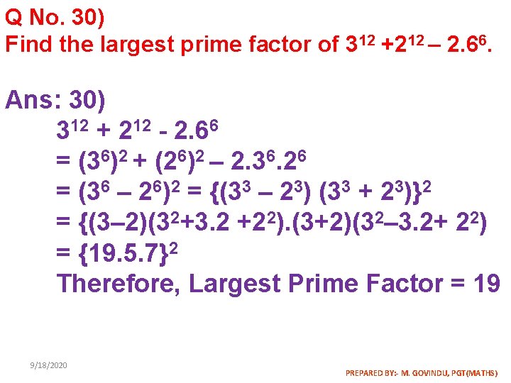 Q No. 30) Find the largest prime factor of 312 +212 – 2. 66.