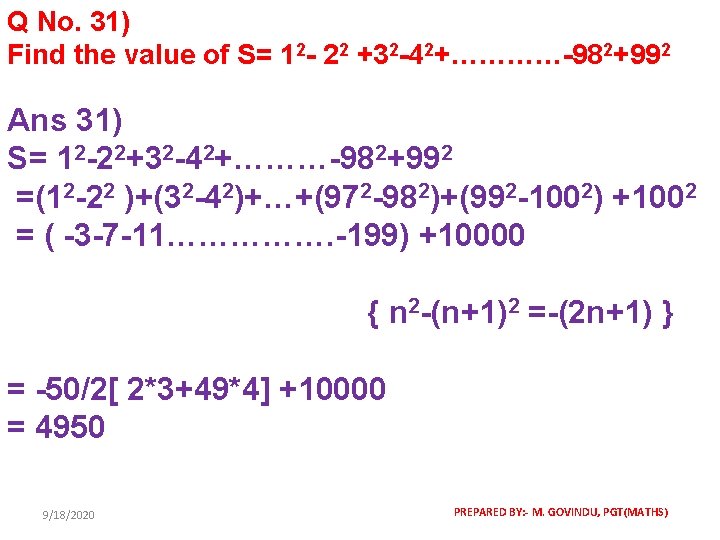 Q No. 31) Find the value of S= 12 - 22 +32 -42+…………-982+992 Ans