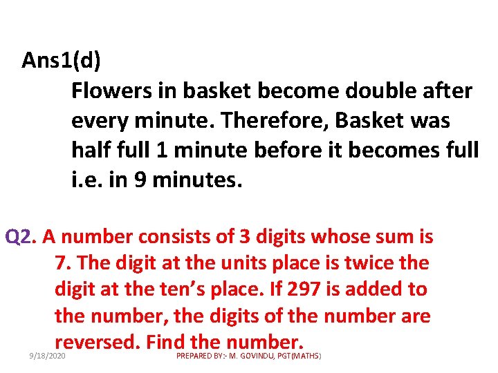 Ans 1(d) Flowers in basket become double after every minute. Therefore, Basket was half