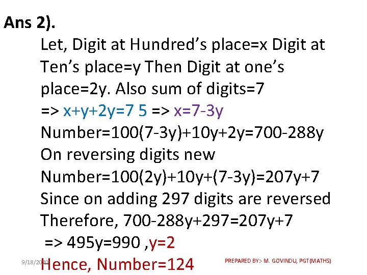 Ans 2). Let, Digit at Hundred’s place=x Digit at Ten’s place=y Then Digit at