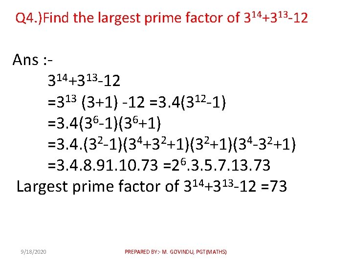 Q 4. )Find the largest prime factor of 314+313 -12 Ans : 314+313 -12