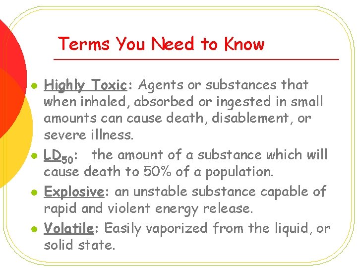 Terms You Need to Know l l Highly Toxic: Agents or substances that when