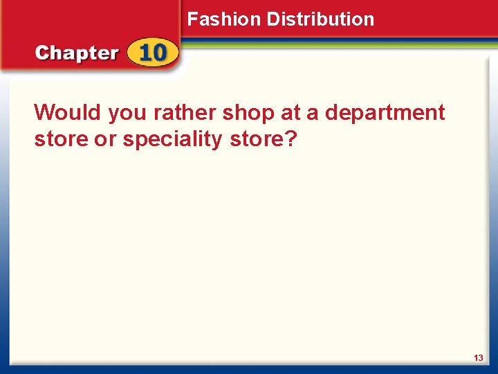 Fashion Distribution Would you rather shop at a department store or speciality store? 13